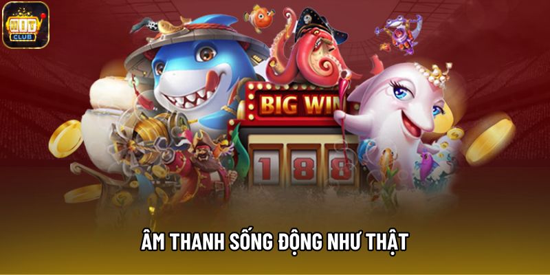 Âm thanh sống động như thật