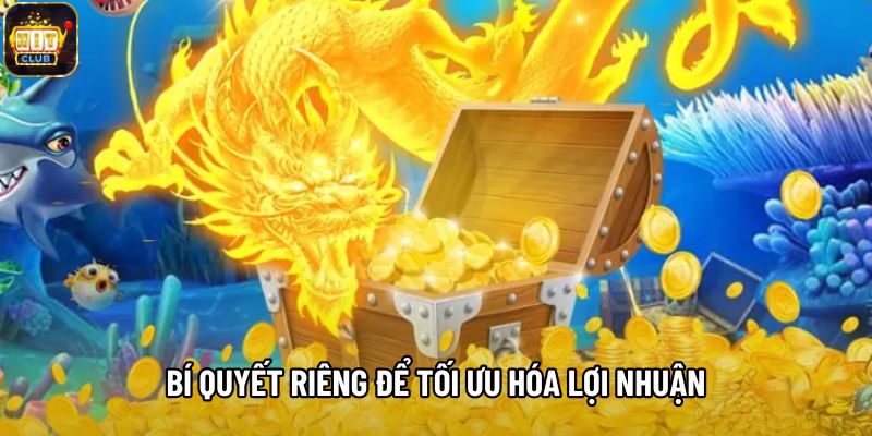 Bí quyết riêng để tối ưu hóa lợi nhuận