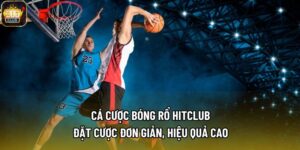 Cá Cược Bóng Rổ Hitclub - Đặt Cược Đơn Giản, Hiệu Quả Cao