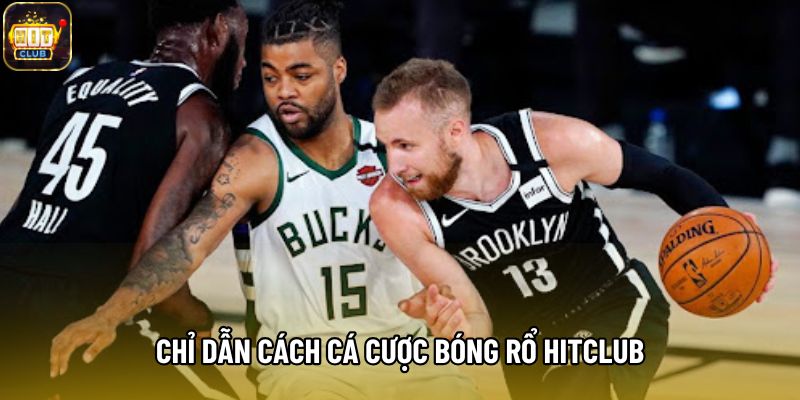 Chỉ dẫn cách cá cược bóng rổ Hitclub