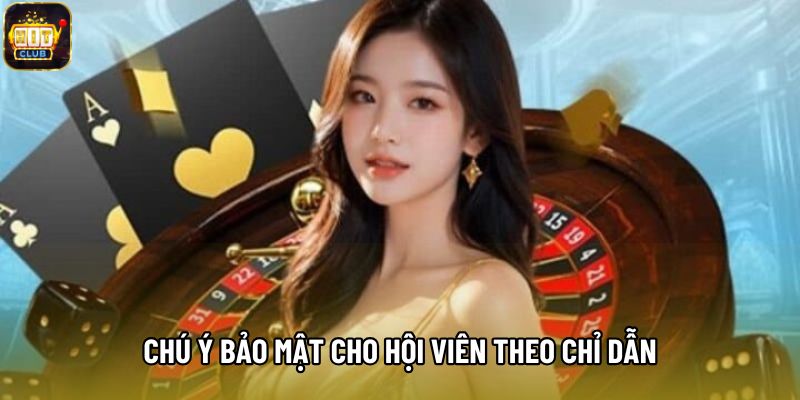 Chú ý bảo mật cho hội viên theo chỉ dẫn