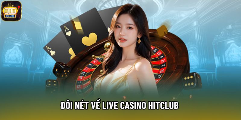 Đôi nét về live casino Hitclub