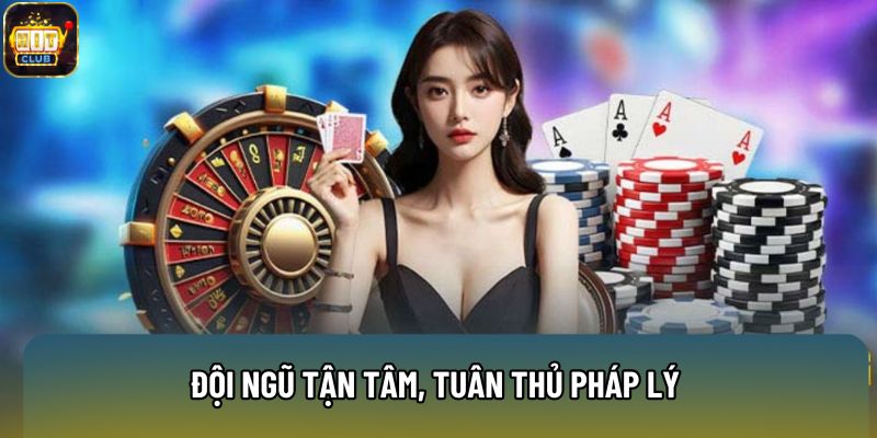 Đội ngũ tận tâm, tuân thủ pháp lý