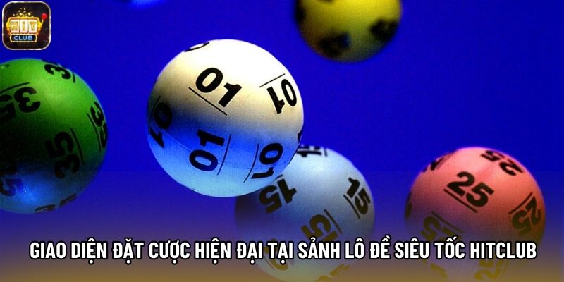 Giao diện đặt cược hiện đại tại sảnh lô đề siêu tốc Hitclub