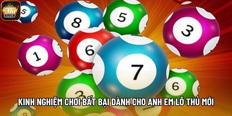 Kinh nghiệm chơi bất bại dành cho anh em lô thủ mới