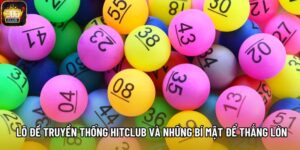 Lô Đề Truyền Thống Hitclub Và Những Bí Mật Để Thắng Lớn