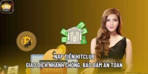 Nạp Tiền Hitclub - Giao Dịch Nhanh Chóng, Bảo Đảm An Toàn