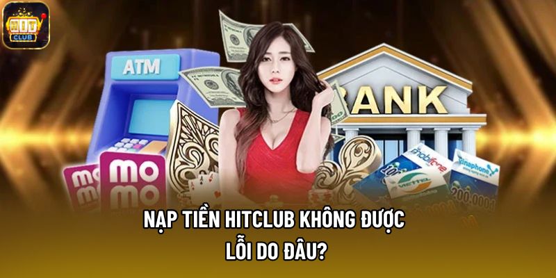 Nạp tiền Hitclub không được, lỗi do đâu?