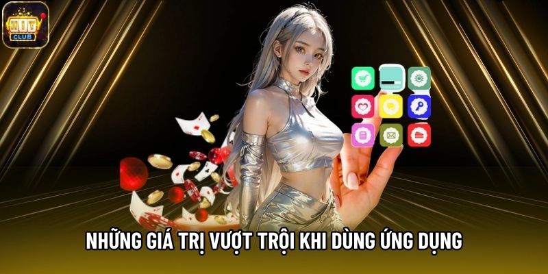 Những giá trị vượt trội khi dùng ứng dụng