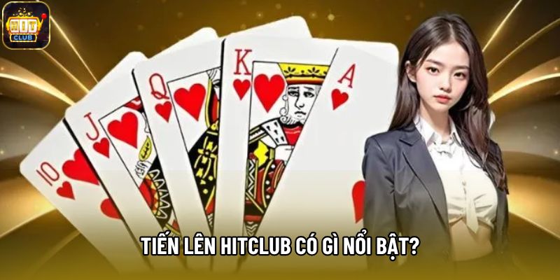 Tiến lên Hitclub có gì nổi bật?