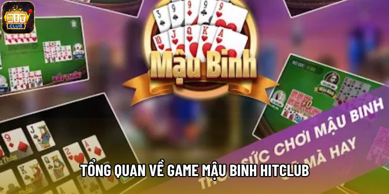 Tổng quan về game hot Mậu Binh Hitclub