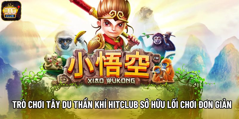 Trò chơi tây du thần khí Hitclub sở hữu lối chơi đơn giản