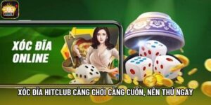 Xóc Đĩa Hitclub Càng Chơi Càng Cuốn, Nên Thử Ngay Hôm Nay